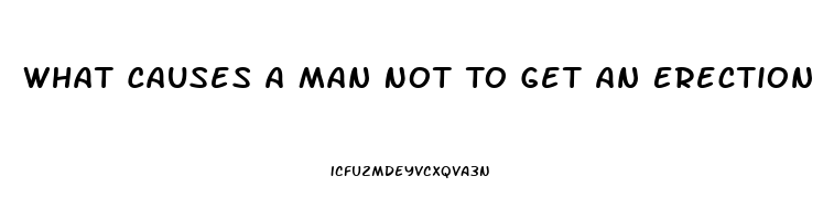 What Causes A Man Not To Get An Erection