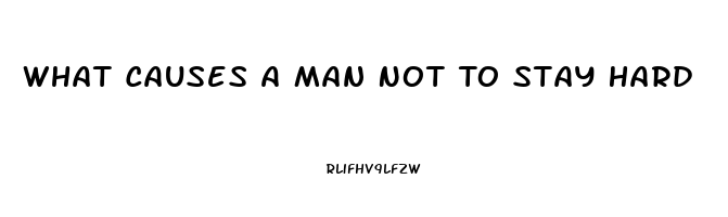 What Causes A Man Not To Stay Hard