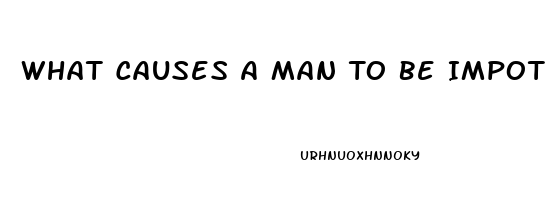 What Causes A Man To Be Impotent