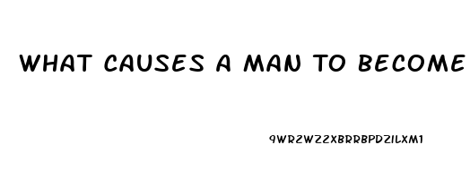 What Causes A Man To Become Impotent