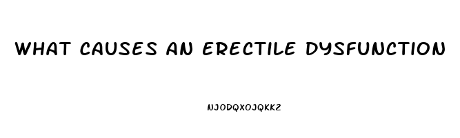 What Causes An Erectile Dysfunction