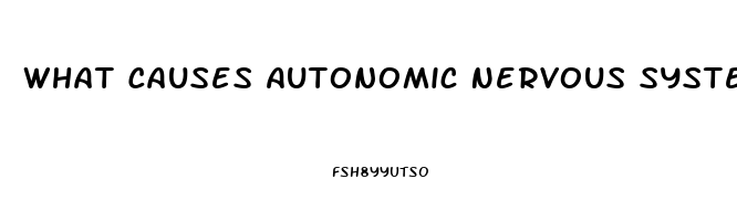 What Causes Autonomic Nervous System Dysfunction