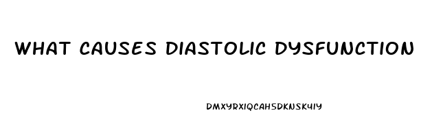 What Causes Diastolic Dysfunction