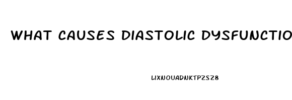 What Causes Diastolic Dysfunction