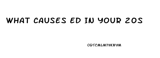 What Causes Ed In Your 20s