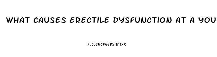 What Causes Erectile Dysfunction At A Young Age