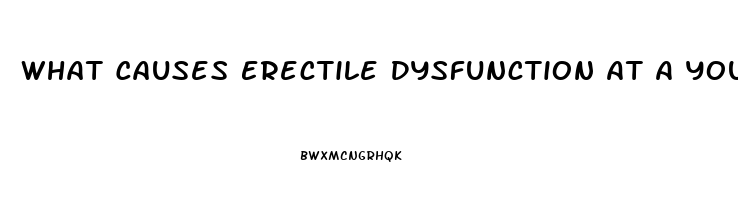 What Causes Erectile Dysfunction At A Young Age