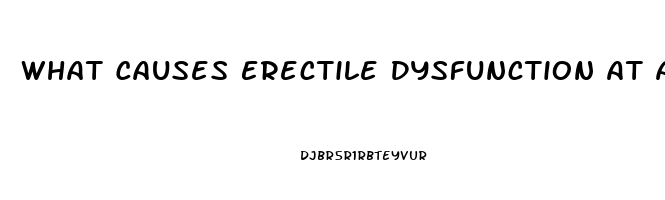 What Causes Erectile Dysfunction At A Young Age