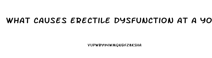 What Causes Erectile Dysfunction At A Young Age