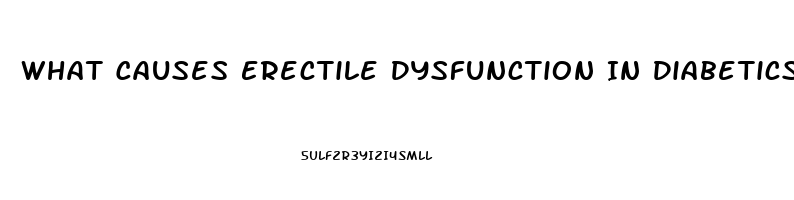 What Causes Erectile Dysfunction In Diabetics