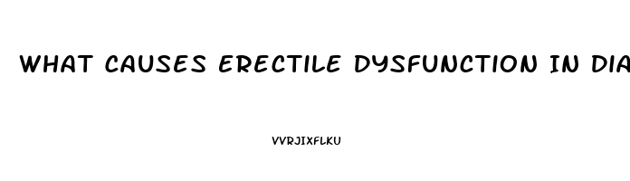 What Causes Erectile Dysfunction In Diabetics