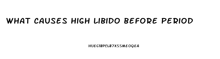 What Causes High Libido Before Period