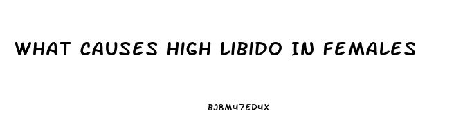 What Causes High Libido In Females