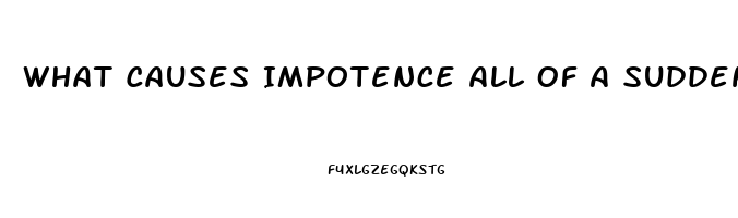 What Causes Impotence All Of A Sudden