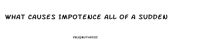 What Causes Impotence All Of A Sudden