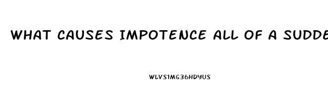 What Causes Impotence All Of A Sudden