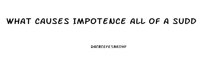 What Causes Impotence All Of A Sudden