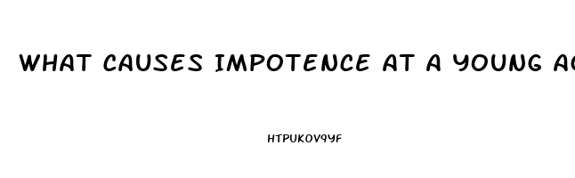 What Causes Impotence At A Young Age