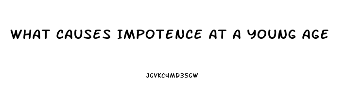 What Causes Impotence At A Young Age