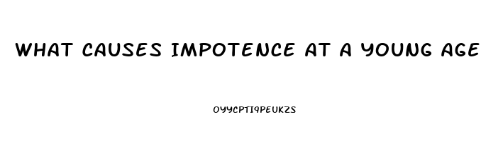 What Causes Impotence At A Young Age