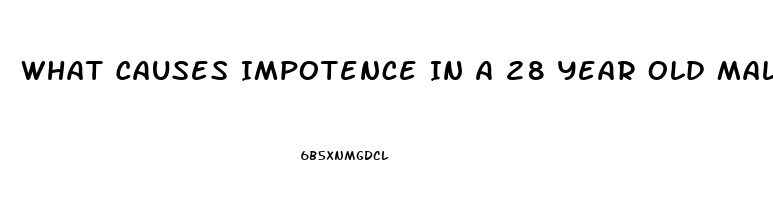 What Causes Impotence In A 28 Year Old Male