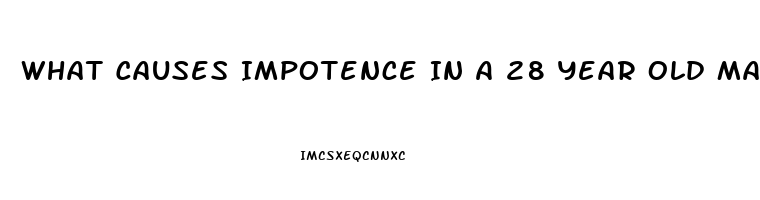 What Causes Impotence In A 28 Year Old Male