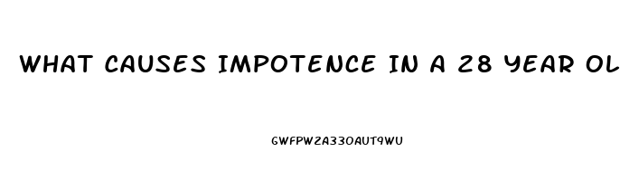 What Causes Impotence In A 28 Year Old Male