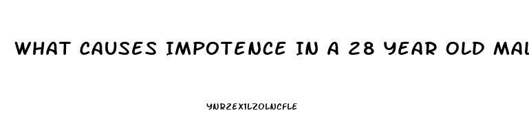 What Causes Impotence In A 28 Year Old Male