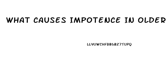 What Causes Impotence In Older Males