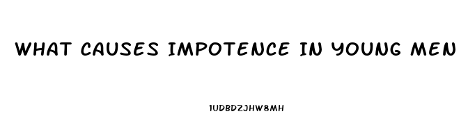 What Causes Impotence In Young Men