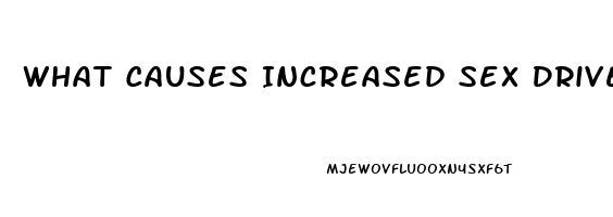 What Causes Increased Sex Drive In Females