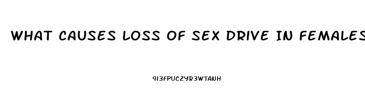 What Causes Loss Of Sex Drive In Females