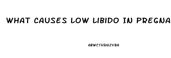 What Causes Low Libido In Pregnancy