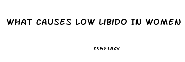 What Causes Low Libido In Women