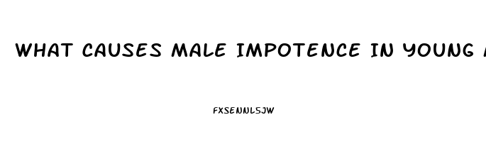 What Causes Male Impotence In Young Men