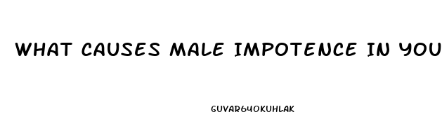 What Causes Male Impotence In Young Men