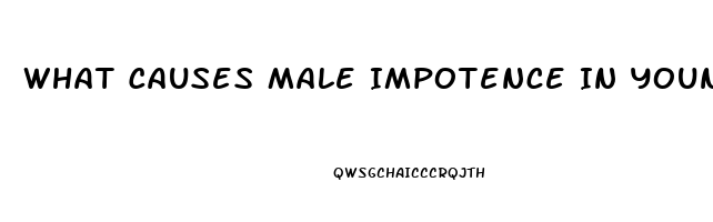 What Causes Male Impotence In Young Men