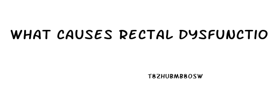 What Causes Rectal Dysfunction