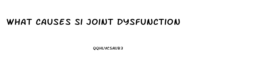 What Causes Si Joint Dysfunction