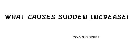 What Causes Sudden Increased Libido In Men