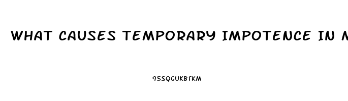 What Causes Temporary Impotence In Men