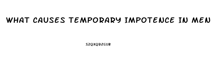 What Causes Temporary Impotence In Men