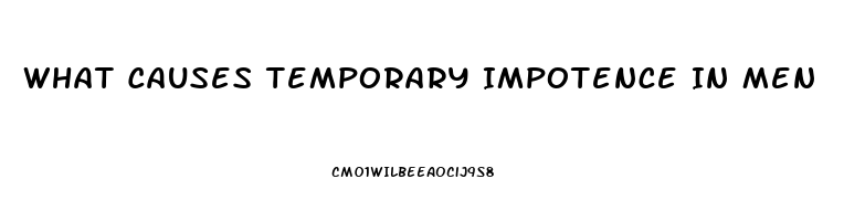 What Causes Temporary Impotence In Men