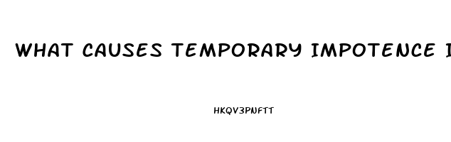 What Causes Temporary Impotence In Men