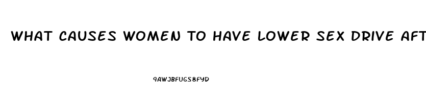 What Causes Women To Have Lower Sex Drive After Pregnancy