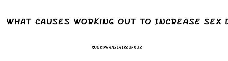 What Causes Working Out To Increase Sex Drive