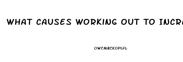 What Causes Working Out To Increase Sex Drive