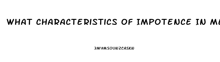 What Characteristics Of Impotence In Men