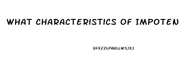 What Characteristics Of Impotence In Men