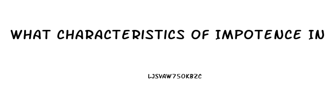 What Characteristics Of Impotence In Men